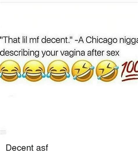 That Lil Mf Decent A Chicago Nigg Describing Your Vagina After Sex 学부부ソウ70c Decent Asf