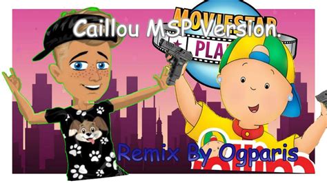 Caillou Remix Song Msp Version Youtube