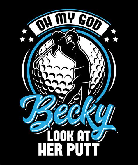 Oh My God Becky Look At Her Putt Golf Digital Art By Jacob Zelazny Pixels
