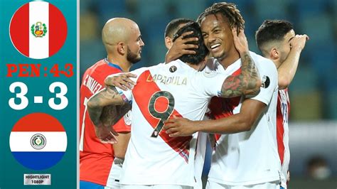 Peru Vs Paraguay 3 3 Pens 4 3resumen Y Goles 🛑 Copa America 2021