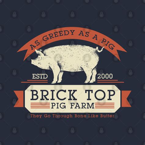 Brick Top Pig Farm As Greedy As A Pig Snatch Pin Teepublic