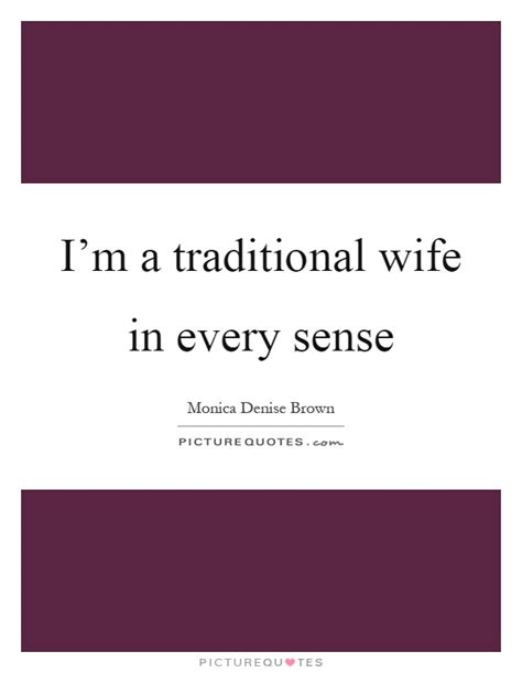 Im A Traditional Wife In Every Sense Picture Quotes