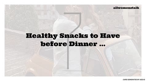 7 Healthy Snacks To Have Before Dinner