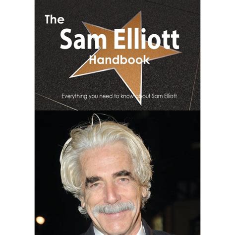 The Sam Elliott Handbook Everything You Need To Know About Sam