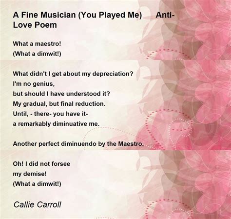 A Fine Musician You Played Me Anti Love Poem Poem By Callie Carroll