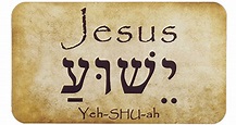 Why Yeshua Is Actually The Real Name Of Jesus