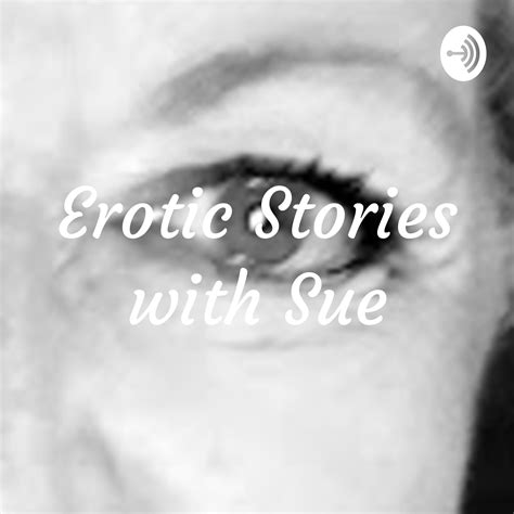 Erotic Stories With Sue Listen Via Stitcher For Podcasts