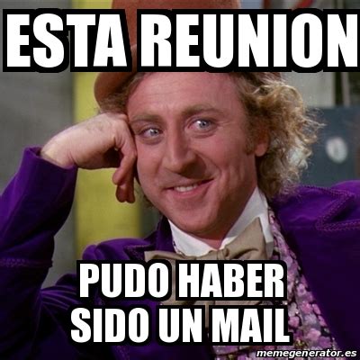 Meme Willy Wonka Esta Reunion Pudo Haber Sido Un Mail