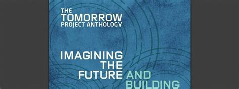 Tomorrow Project Anthology Imagining The Future And Building It