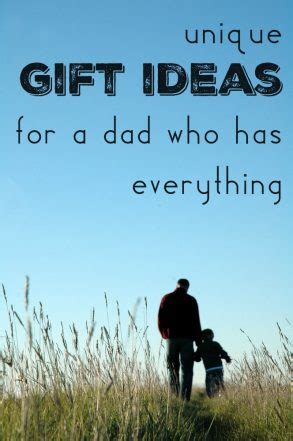 If you ask him what he wants, he will say. Best Gifts for Dads Who Have Everything