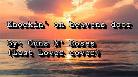 Knockin On Heavens Door Guns N Roses Last Lover Cover Lyrics Youtube