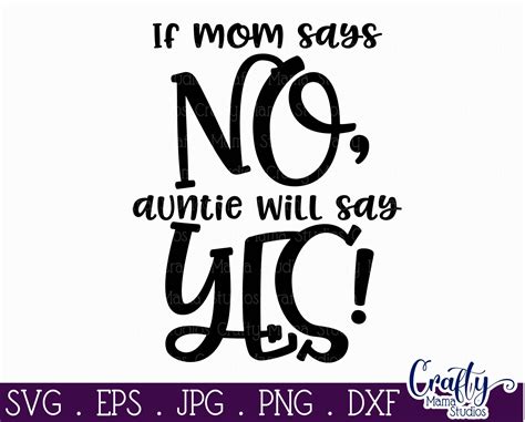 If Mom Says No Auntie Will Say Yes Svg Aunt Svg By Crafty Mama Studios