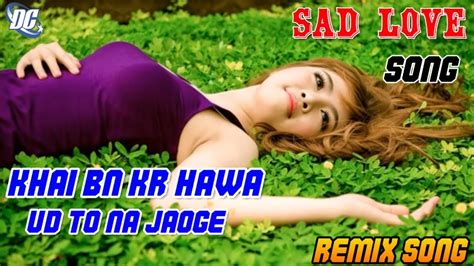 New Love Sad Dj Song 2019 Kahi Ban Kar Hawa Ud To Na Jaoge Full Song Dj