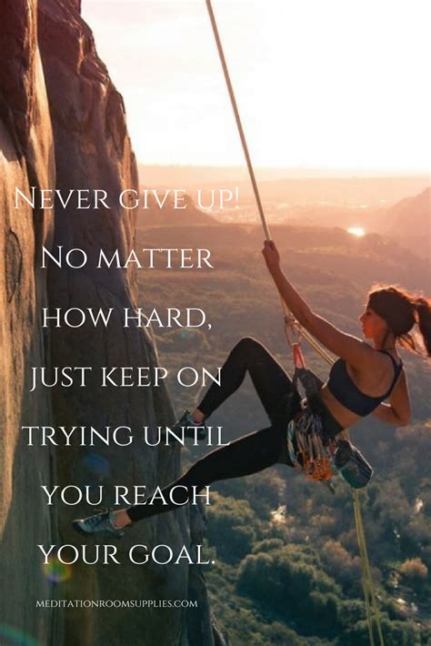Never Give Up No Matter How Hard Just Keep On Trying Until You Reach