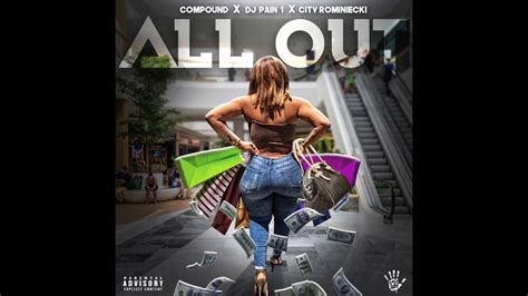 Compound And Dj Pain 1 All Out Ft City Rominiecki Prod By Dj Pain 1