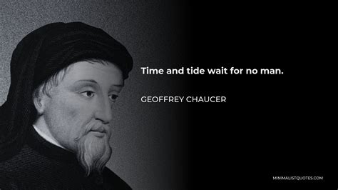 Geoffrey Chaucer Quote Time And Tide Wait For No Man