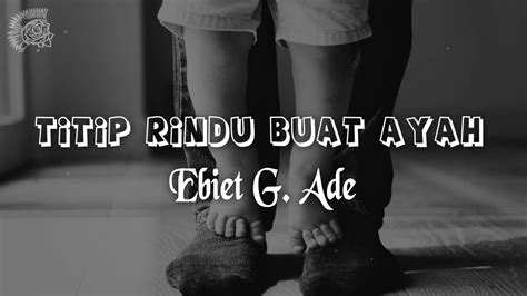Ebiet G Ade Titip Rindu Buat Ayah │ Lirik And Best Cover Youtube