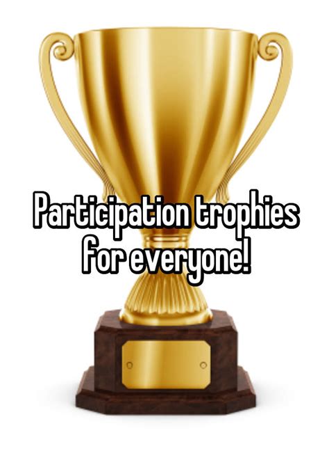 Participation Trophies For Everyone
