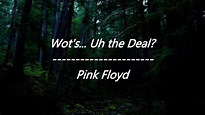 Pink Floyd - Wot’s... Uh the Deal? (Lyrics) - YouTube