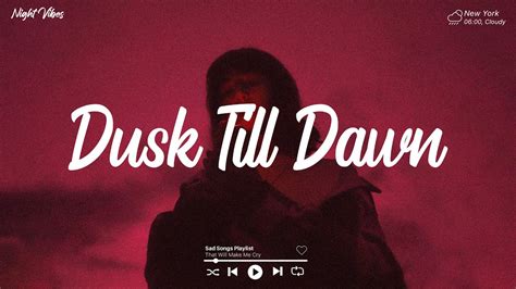 Dusk Till Dawn 😢 Sad Songs For Broken Hearts That Will Make You Cry