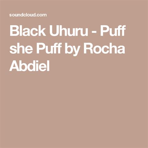 black uhuru puff she puff by rocha abdiel uhuru stiff neck the fool