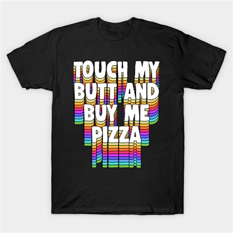 Touch My Butt Buy Me Pizza Meme Funny Typographic Design Meme