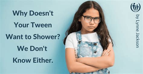 Why Doesn T Your Tween Want To Shower We Don T Know Either