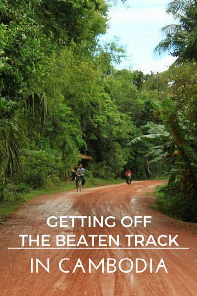 Getting Off The Beaten Track In Cambodia Cambodia Travel Asia Travel