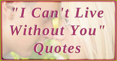 I Cant Live Without You Quotes