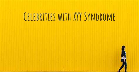 Celebrities With Xyy Syndrome