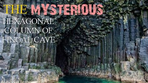 The Mysterious Hexagonal Column Of Fingal Cave Youtube