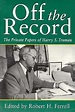 [(Off the Record: Private Papers of Harry S.Truman )] [Author: Harry S ...