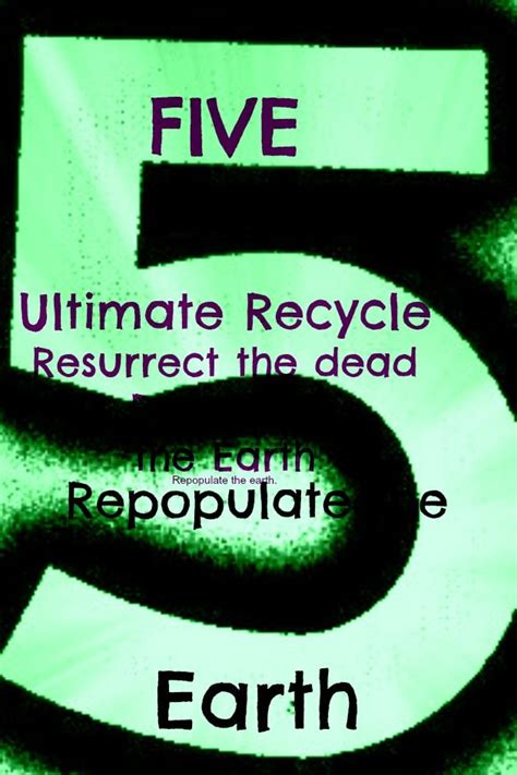 Five Episode Seven Ultimate Recycle Resurrect The Dead And Repopulate The Earth Episode Dead