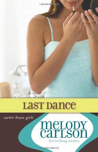 The Last Dance Carter House Girls 8 By Melody Carlson Goodreads