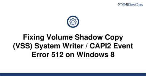 Solved Fixing Volume Shadow Copy Vss System Writer To Answer