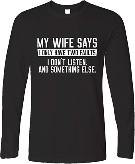 my wife says i don t listen funny long sleeve t shirt uk clothing