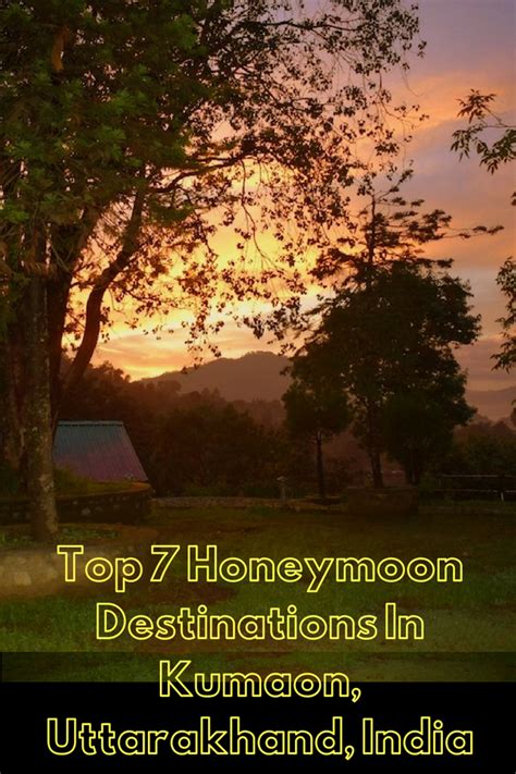 Top 7 Honeymoon Destinations In Kumaon Uttarakhand India