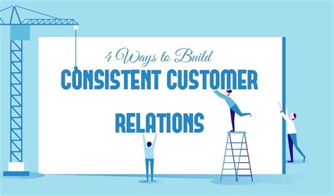 4 Ways To Build Consistent Customer Relations