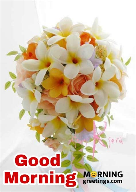 20 Morning Greeting With Bouquet Morning Greetings Morning Quotes