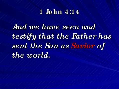 1 John 414 ~ And We Have Seen And Testify That The Father Has Sent The