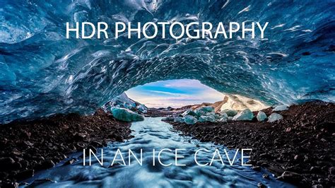 Hdr Photography In An Ice Cave Youtube