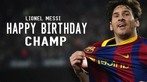 Lionel Messi Happy Birthday Champion You Re Still The Best ᴴ ᴰ Youtube
