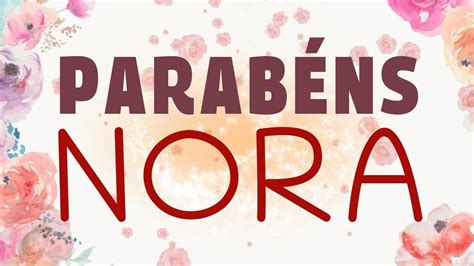 Parabéns Querida Nora Mensagem De Feliz Aniversário Para Nora Youtube