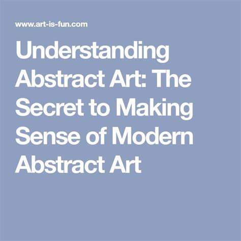 Understanding Abstract Art The Secret To Making Sense Of Modern