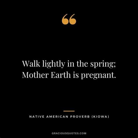 Walk Lightly In The Spring Mother Earth Is Pregnant Kiowa