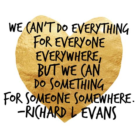 We Cant Do Everything For Everyone Everywhere But We Can Do Something
