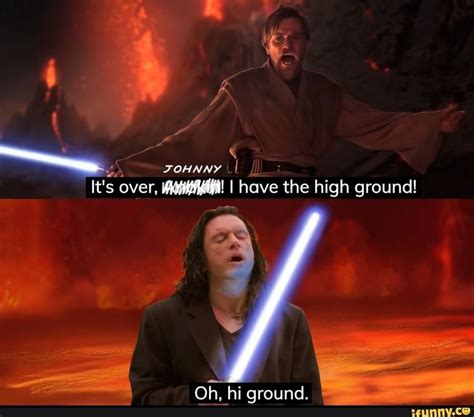 Its Over W I Have The High Ground Star Wars Jokes Memes