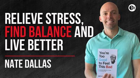 how to feel better by finding balance you re too good to feel this bad by nate dallas tpob
