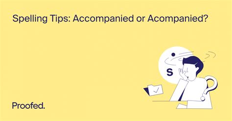 Spelling Tips Accompanied Or Acompanied Proofeds Writing Tips