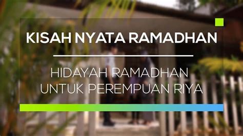 Streaming Kisah Nyata Ramadan - Kisah Nyata Ramadhan - Hidayah Ramadhan Untuk Perempuan Riya | Vidio
